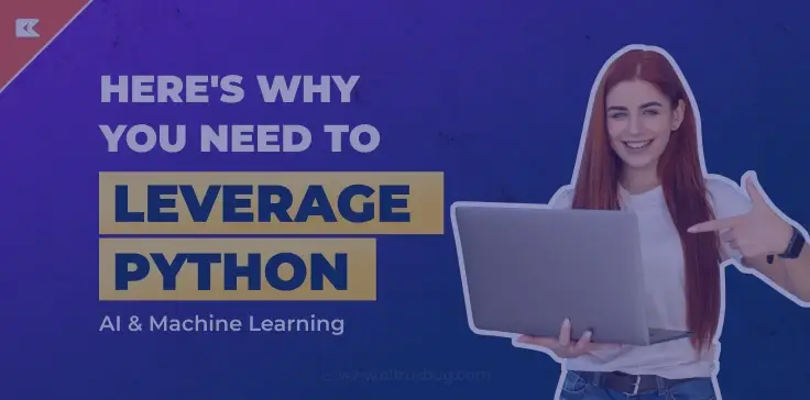 here's why you need to leverage python for ai & machine learning