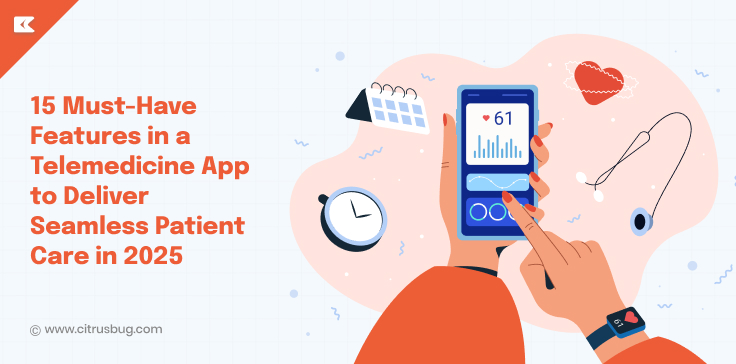 15 Must-Have Features in a Telemedicine App to Deliver Seamless Patient Care in 2025