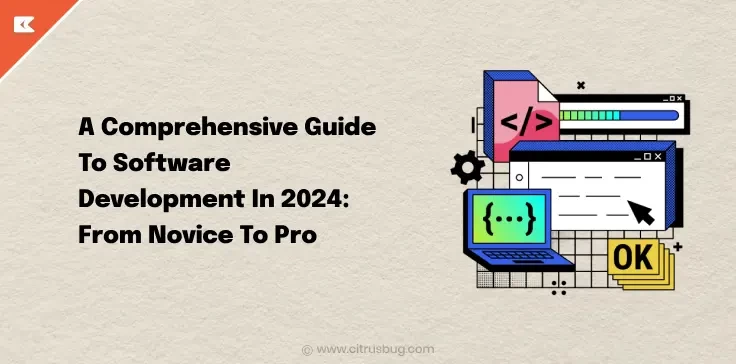 A Comprehensive Guide To Software Development In 2024: From Novice To Pro