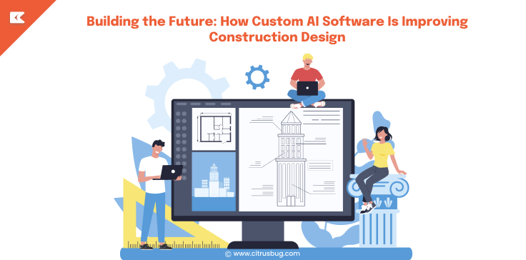 Building the Future: How Custom AI Software Is Improving Construction Design