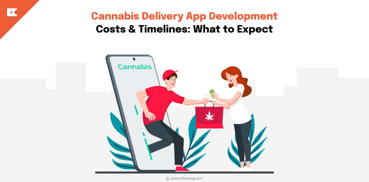 Cannabis Delivery App Development Costs & Timelines: What to Expect