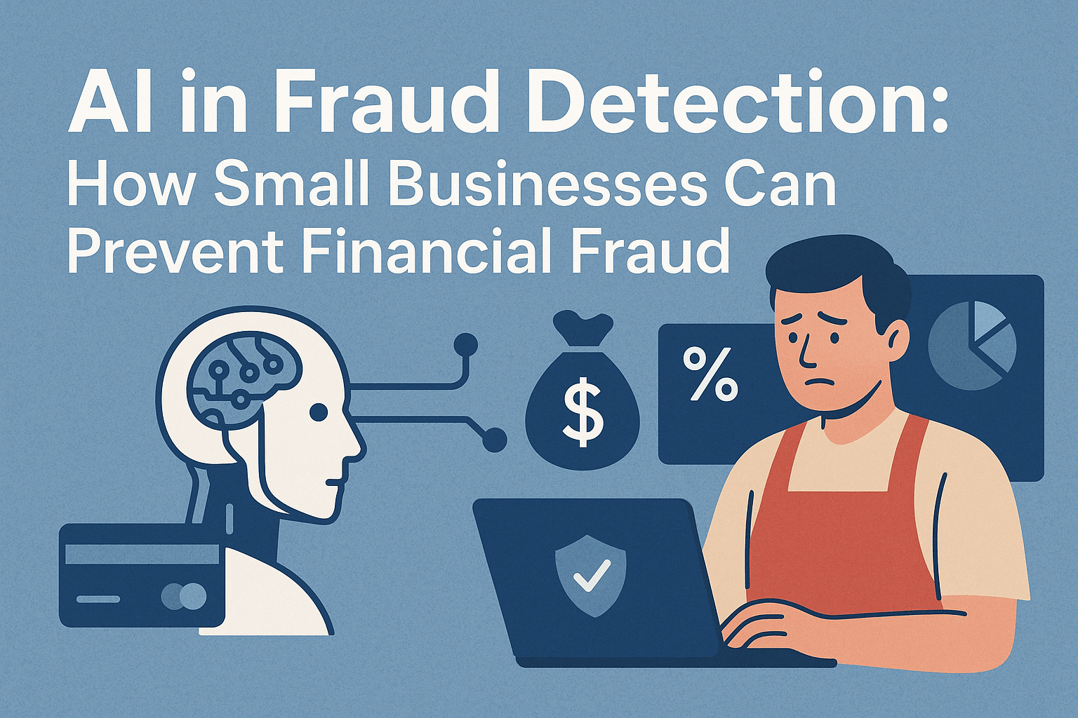 AI in Fraud Detection: How Small Businesses Can Prevent Financial Fraud