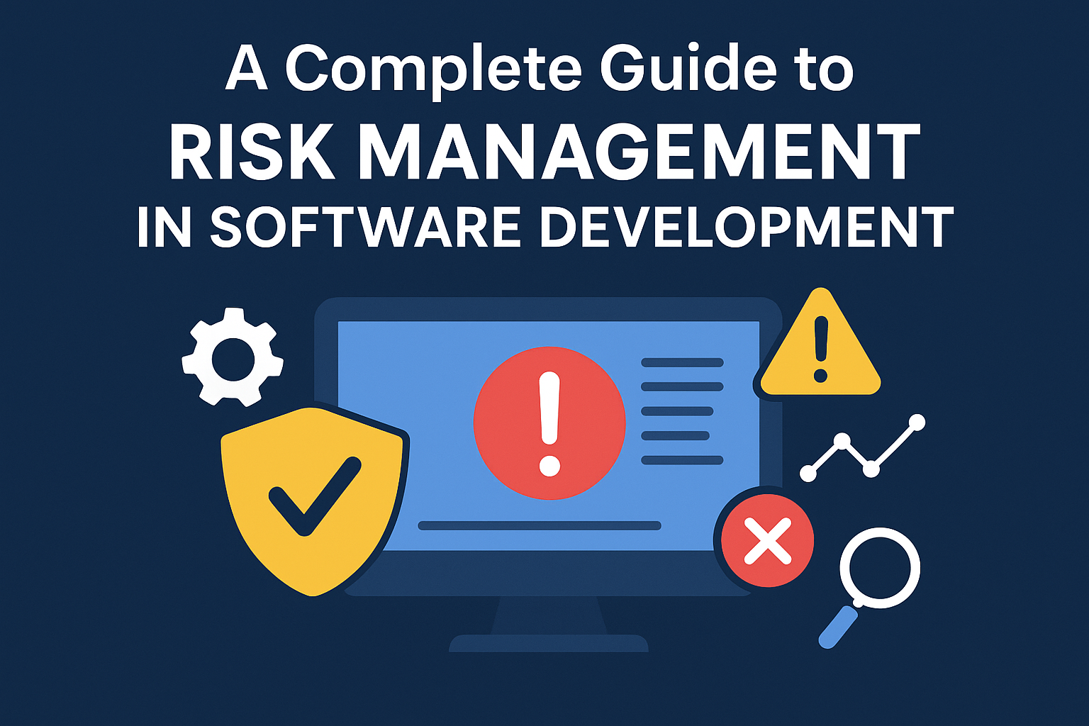 A Complete Guide to Risk Management in Software Development