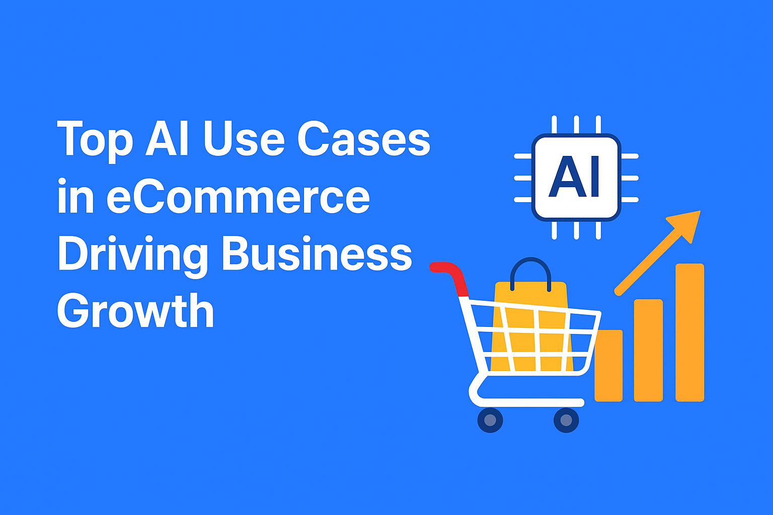 Top AI Use Cases in eCommerce Driving Business Growth