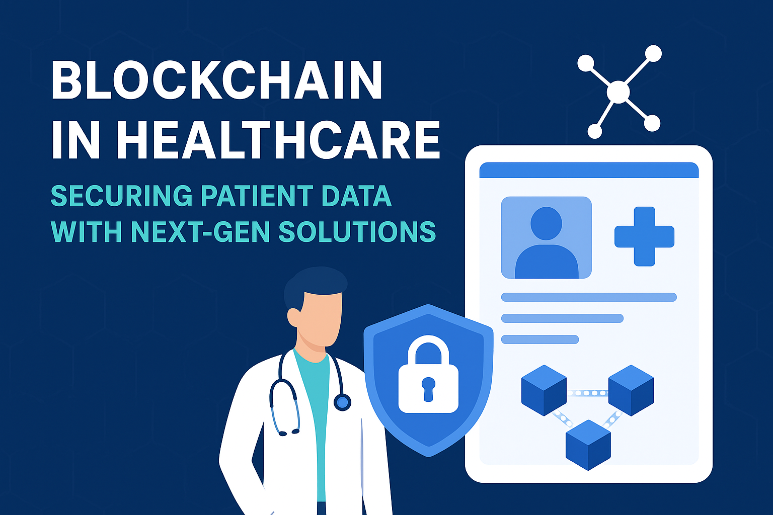 Blockchain in Healthcare: Securing Patient Data with Next-Gen Solutions