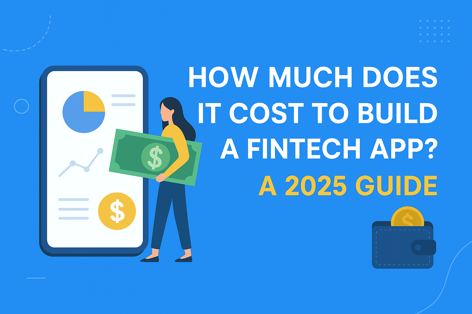 How Much Does It Cost to Build a Fintech App? A 2025 Guide