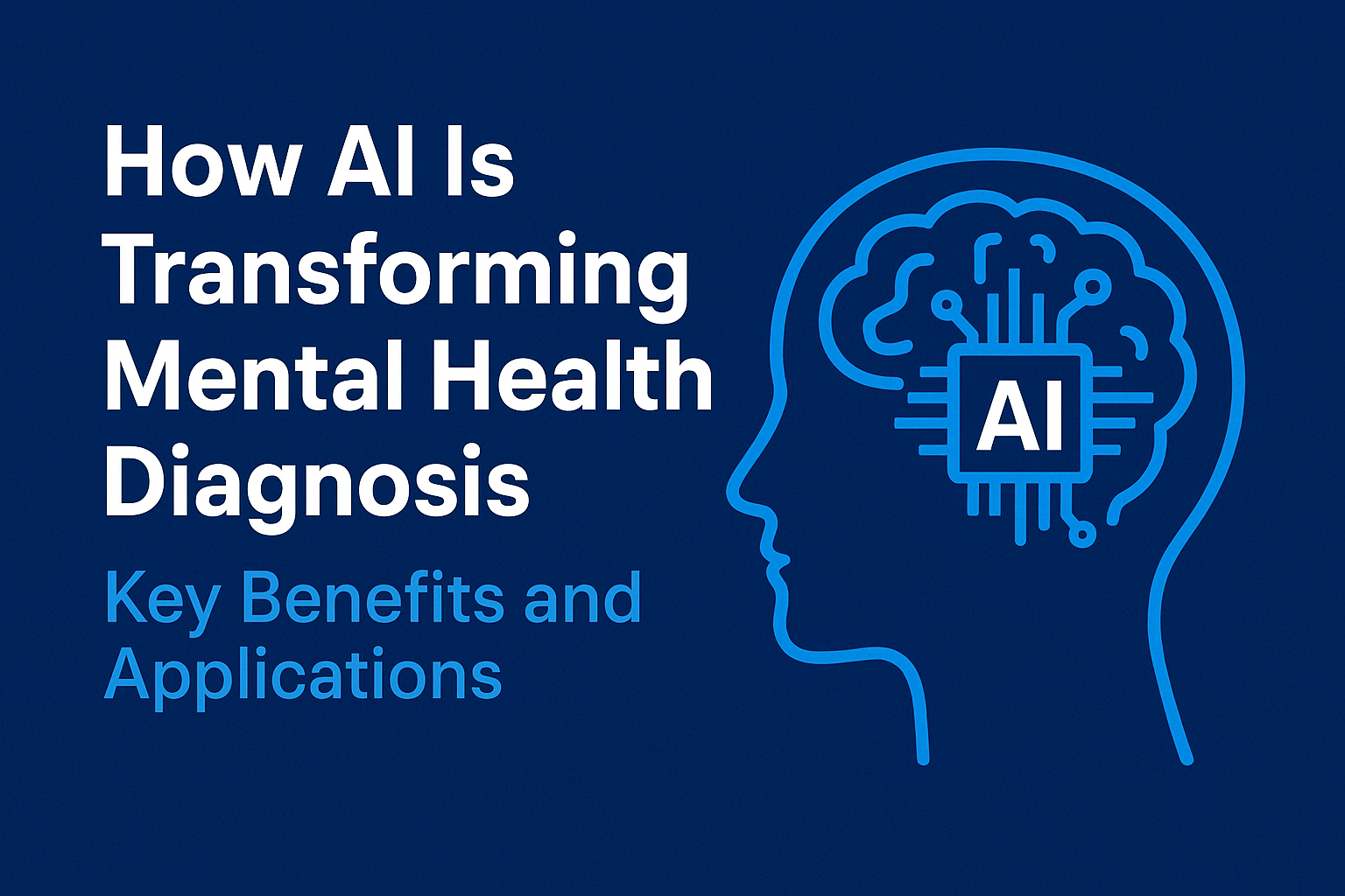 How AI Is Transforming Mental Health Diagnosis: Key Benefits and Applications