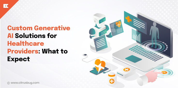 Custom Generative AI Solutions for Healthcare Providers: What to Expect