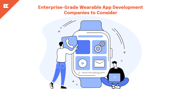 Enterprise-Grade Wearable App Development Companies to Consider