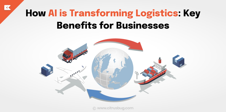 How AI is Transforming Logistics: Key Benefits for Businesses