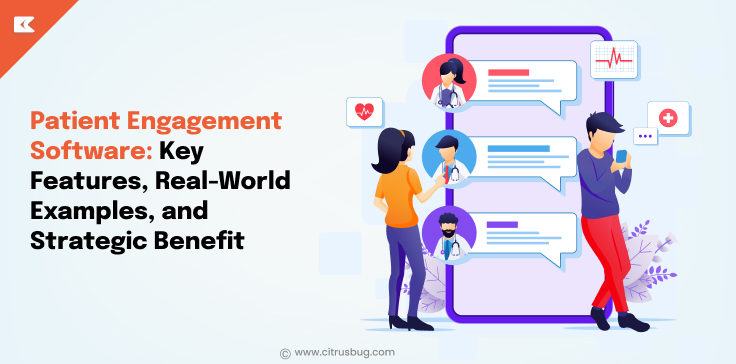 Patient Engagement Software: Key Features, Real-World Examples, and Strategic Benefits