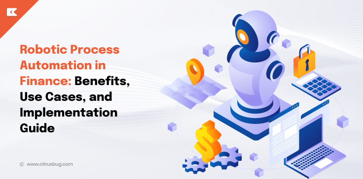 Robotic Process Automation in Finance: Benefits, Use Cases, and Implementation Guide