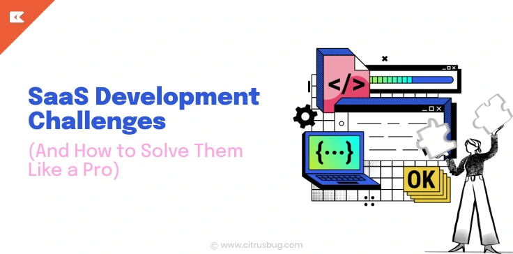 SaaS Development Challenges (And How to Solve Them Like a Pro)