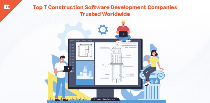 Top 7 Construction Software Development Companies Trusted Worldwide