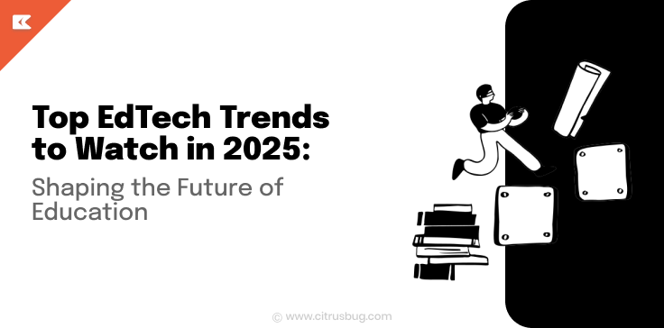 Top EdTech Trends to Watch in 2025: Shaping the Future of Education