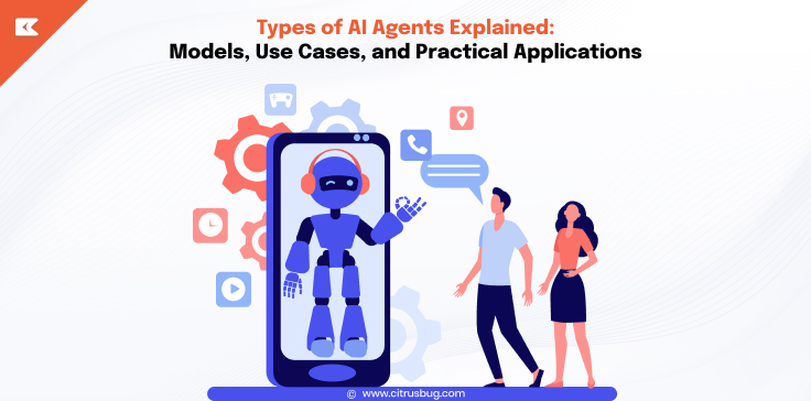 Types of AI Agents Explained: Models, Use Cases, and Practical Applications