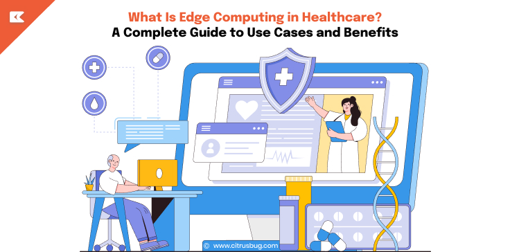 What Is Edge Computing in Healthcare? A Complete Guide to Use Cases and Benefits