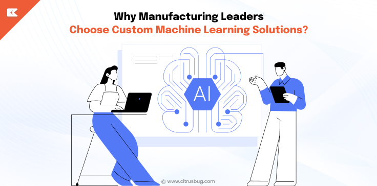 Why Manufacturing Leaders Choose Custom Machine Learning Solutions?
