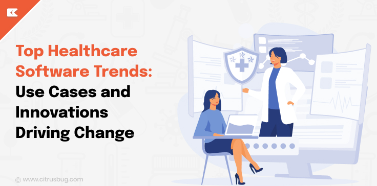 Top Healthcare Software Trends: Use Cases and Innovations Driving Change