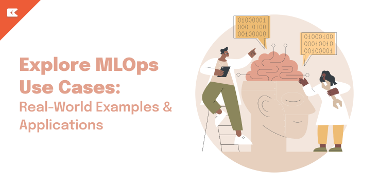 Explore MLOps Use Cases: Real-World Examples & Applications